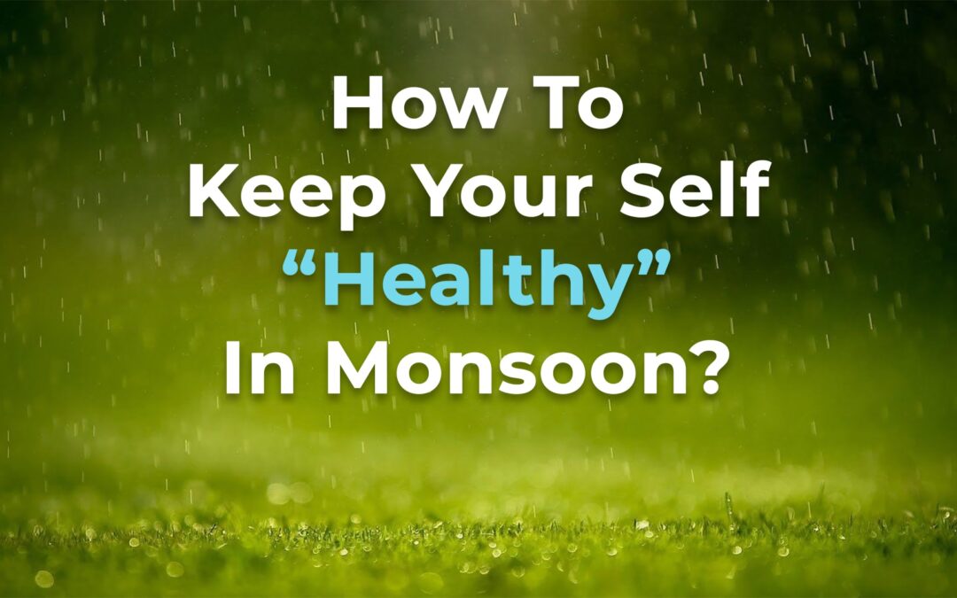 10 Tips To Keep Your Self Healthy In Monsoon.