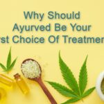 Why Should Ayurved Be Your First Choice Of Treatment?