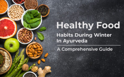 Healthy Food Habits: Ayurvedic Winter Wellness